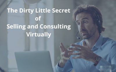 The Dirty Little Secret of Selling and Consulting Virtually